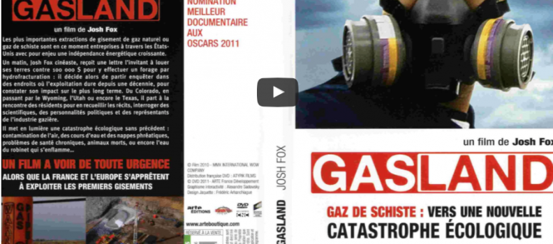 (nouveau) Gasland, documentaire choc sur la fracturation hydraulique, notamment !